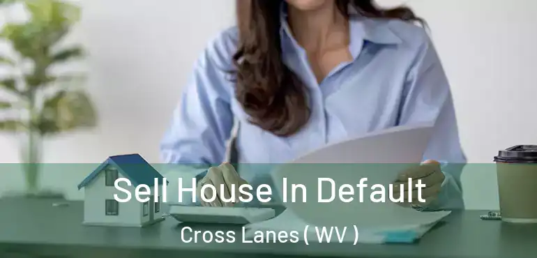 Sell House In Default Cross Lanes ( WV )