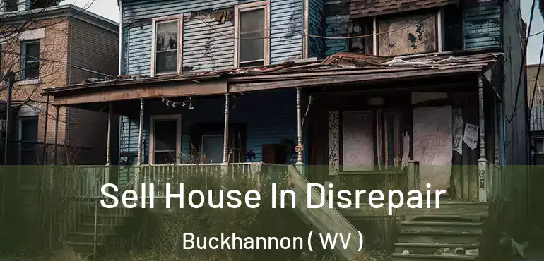  Sell House In Disrepair Buckhannon ( WV )