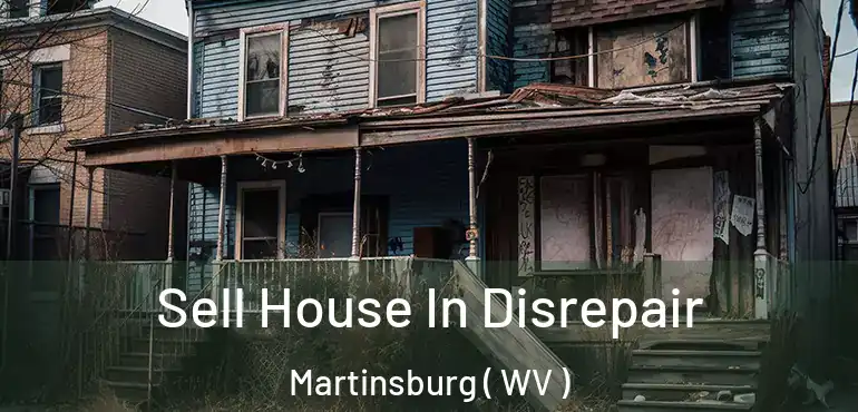  Sell House In Disrepair Martinsburg ( WV )