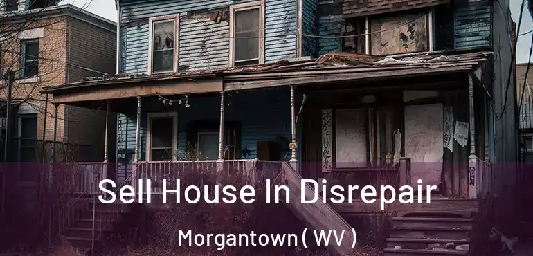  Sell House In Disrepair Morgantown ( WV )