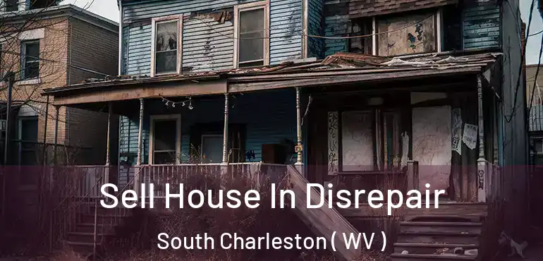  Sell House In Disrepair South Charleston ( WV )