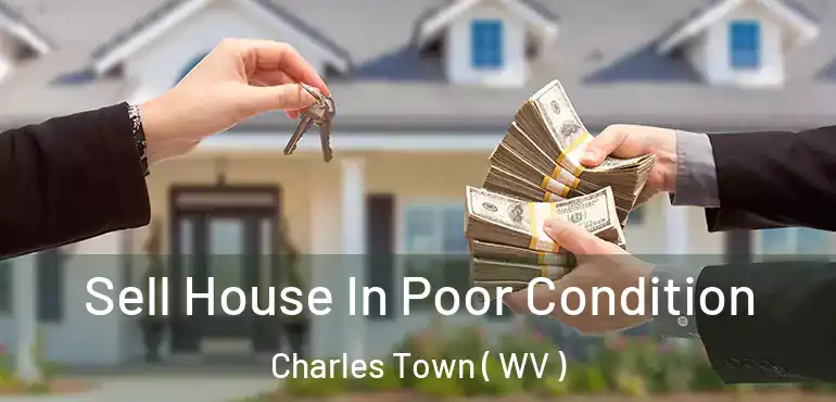  Sell House In Poor Condition Charles Town ( WV )