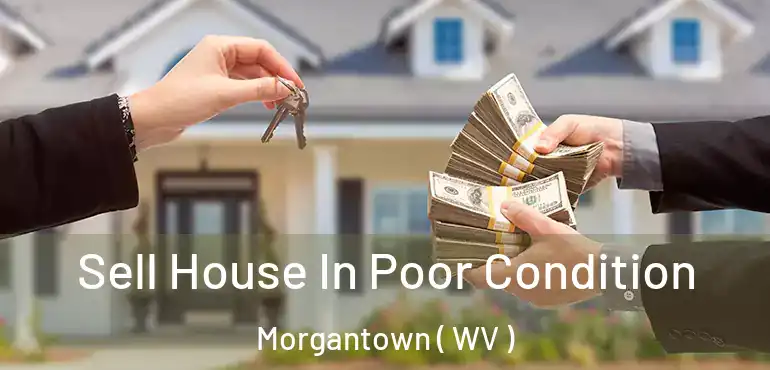  Sell House In Poor Condition Morgantown ( WV )