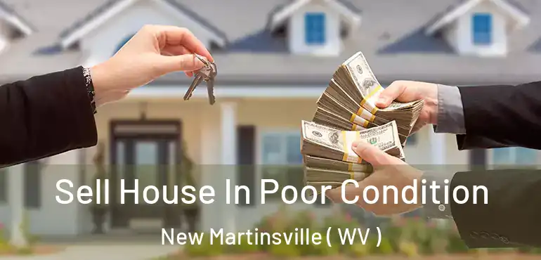  Sell House In Poor Condition New Martinsville ( WV )