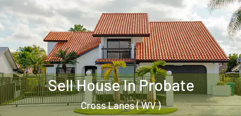  Sell House In Probate Cross Lanes ( WV )