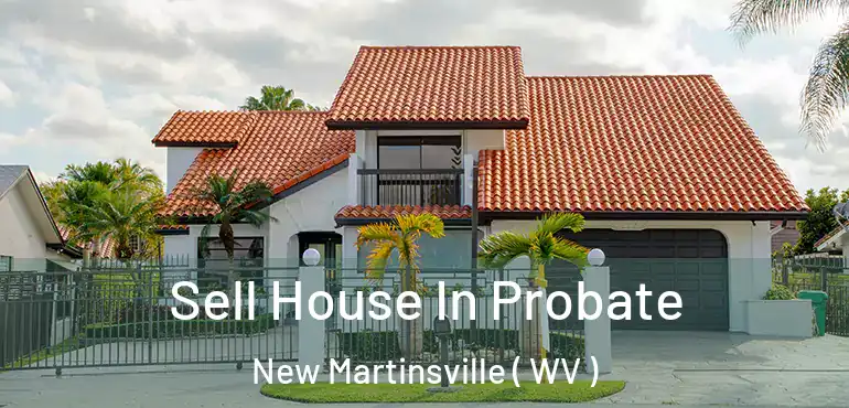  Sell House In Probate New Martinsville ( WV )