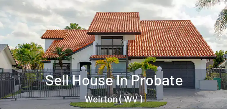 Sell House In Probate Weirton ( WV )
