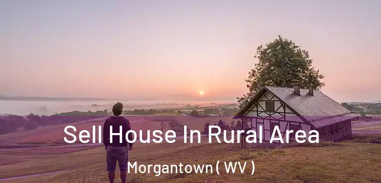  Sell House In Rural Area Morgantown ( WV )