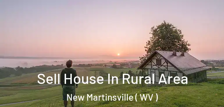  Sell House In Rural Area New Martinsville ( WV )