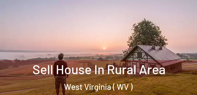  Sell House In Rural Area West Virginia ( WV )
