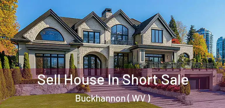  Sell House In Short Sale Buckhannon ( WV )