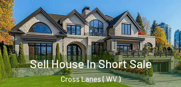  Sell House In Short Sale Cross Lanes ( WV )