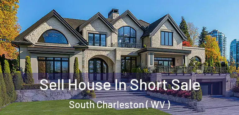  Sell House In Short Sale South Charleston ( WV )