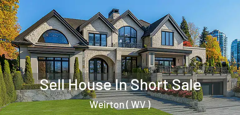  Sell House In Short Sale Weirton ( WV )