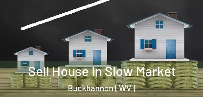  Sell House In Slow Market Buckhannon ( WV )