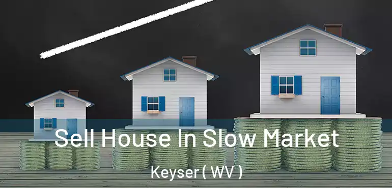  Sell House In Slow Market Keyser ( WV )