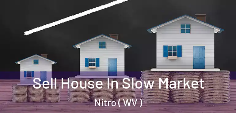  Sell House In Slow Market Nitro ( WV )