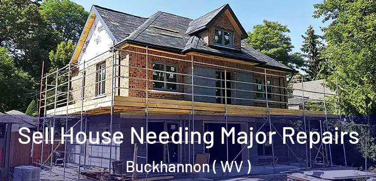  Sell House Needing Major Repairs Buckhannon ( WV )