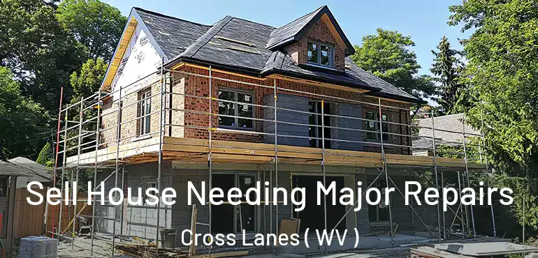  Sell House Needing Major Repairs Cross Lanes ( WV )