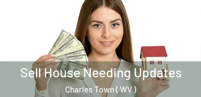  Sell House Needing Updates Charles Town ( WV )