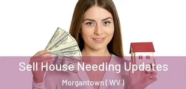  Sell House Needing Updates Morgantown ( WV )