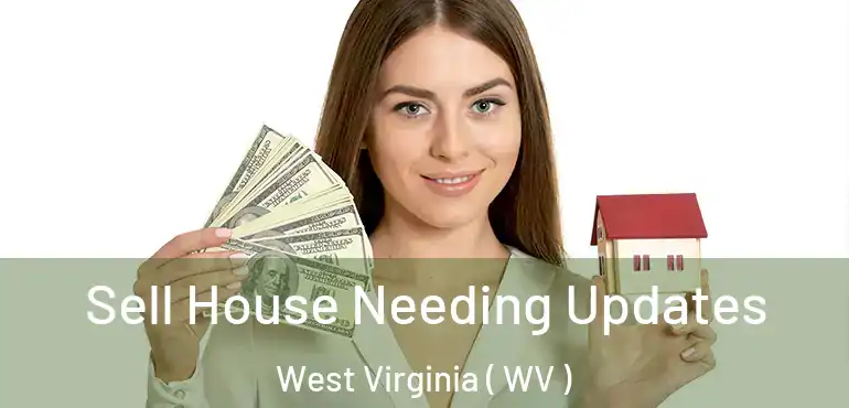  Sell House Needing Updates West Virginia ( WV )