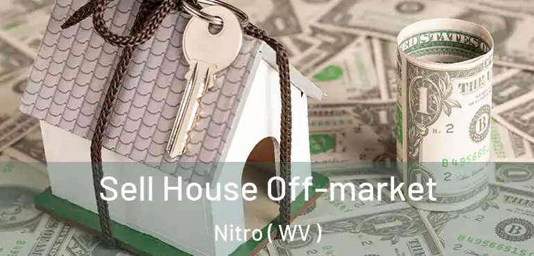  Sell House Off-market Nitro ( WV )
