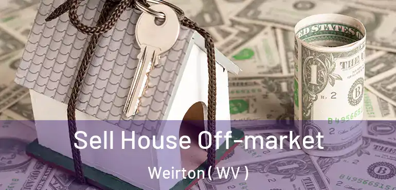  Sell House Off-market Weirton ( WV )
