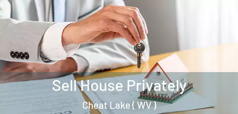  Sell House Privately Cheat Lake ( WV )