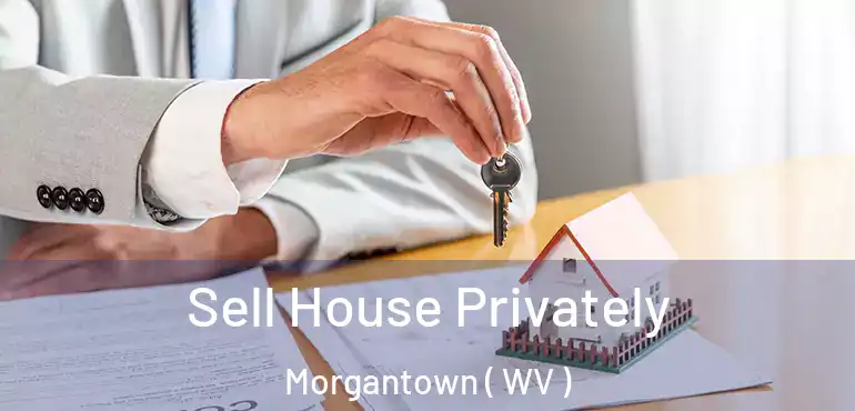  Sell House Privately Morgantown ( WV )
