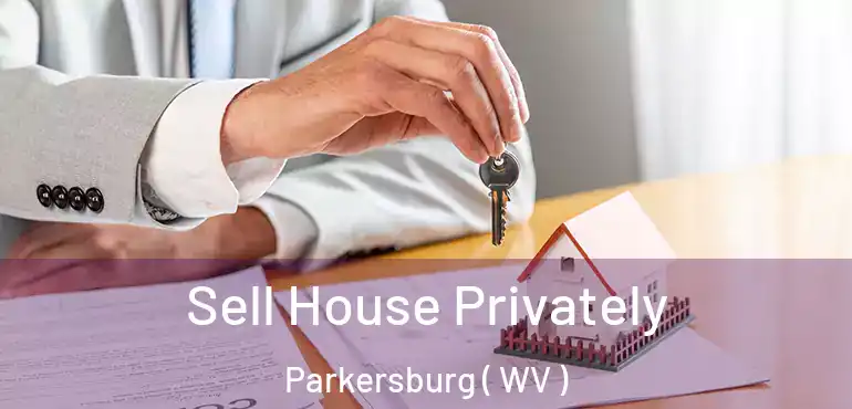  Sell House Privately Parkersburg ( WV )