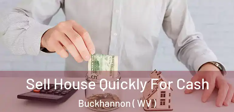  Sell House Quickly For Cash Buckhannon ( WV )