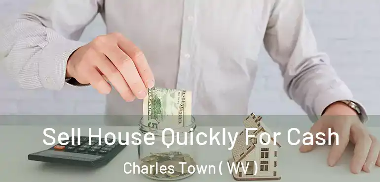  Sell House Quickly For Cash Charles Town ( WV )