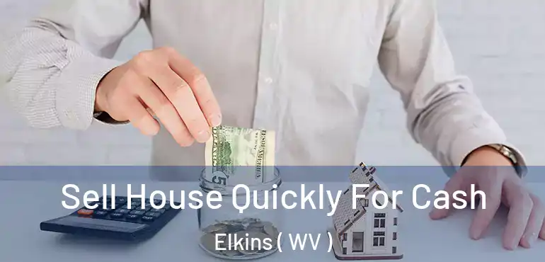  Sell House Quickly For Cash Elkins ( WV )