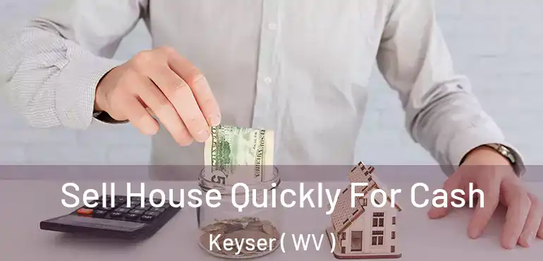  Sell House Quickly For Cash Keyser ( WV )
