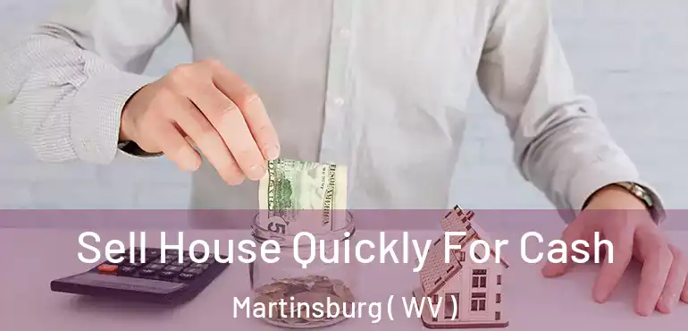  Sell House Quickly For Cash Martinsburg ( WV )