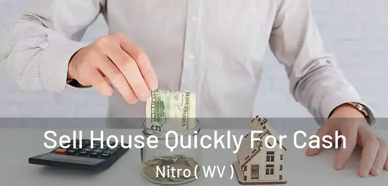  Sell House Quickly For Cash Nitro ( WV )