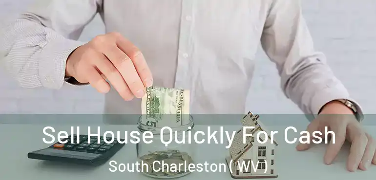  Sell House Quickly For Cash South Charleston ( WV )