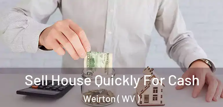  Sell House Quickly For Cash Weirton ( WV )