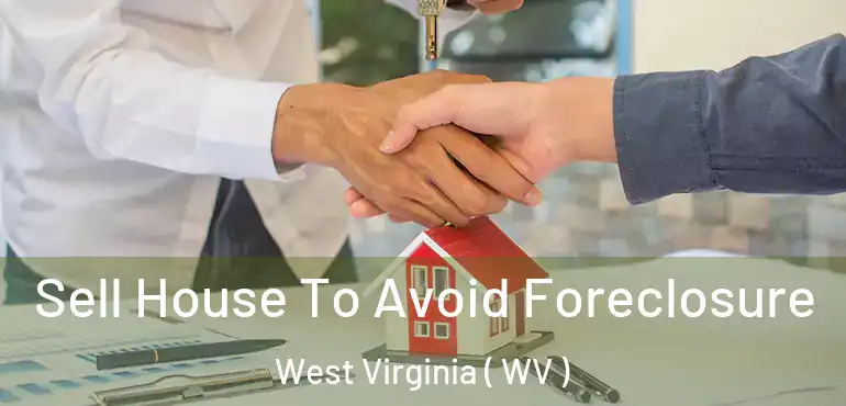  Sell House To Avoid Foreclosure West Virginia ( WV )