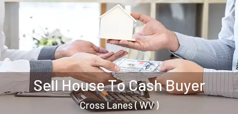  Sell House To Cash Buyer Cross Lanes ( WV )