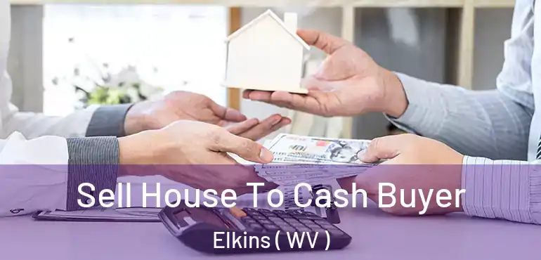  Sell House To Cash Buyer Elkins ( WV )