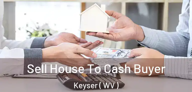  Sell House To Cash Buyer Keyser ( WV )