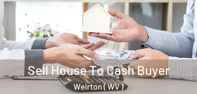  Sell House To Cash Buyer Weirton ( WV )