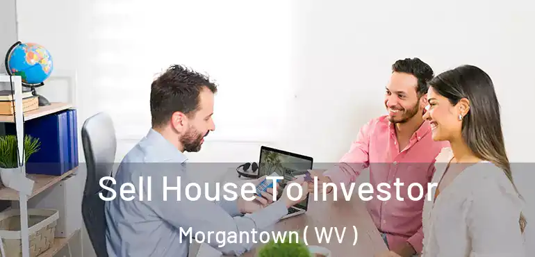  Sell House To Investor Morgantown ( WV )