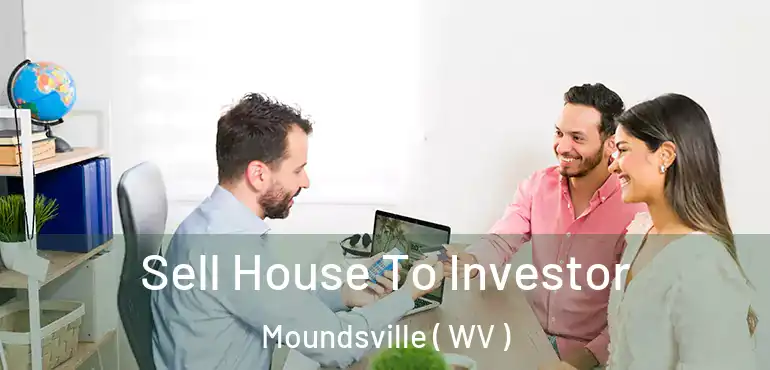  Sell House To Investor Moundsville ( WV )