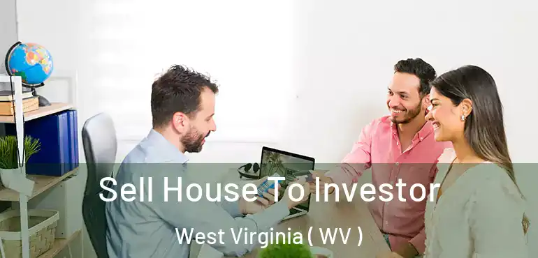  Sell House To Investor West Virginia ( WV )