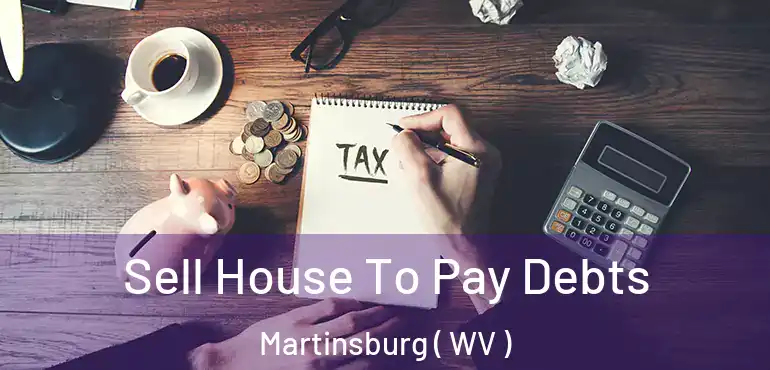  Sell House To Pay Debts Martinsburg ( WV )