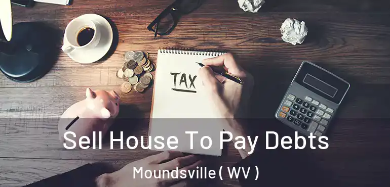  Sell House To Pay Debts Moundsville ( WV )