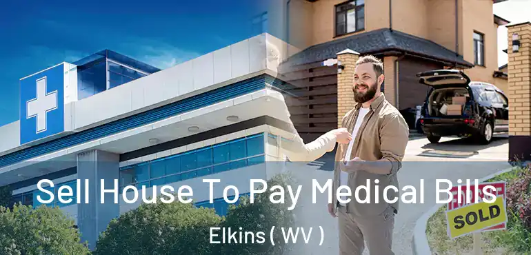  Sell House To Pay Medical Bills Elkins ( WV )
